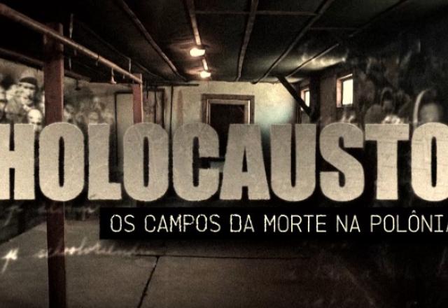 Holocausto: os campos da morte na Polônia